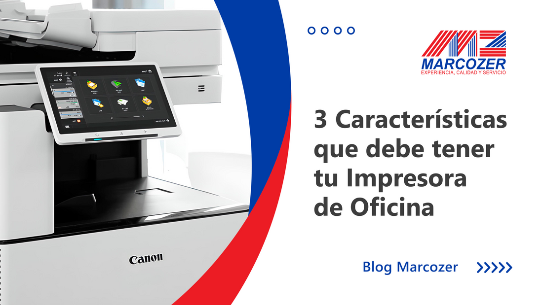 3 Características que debe tener tu impresora de oficina